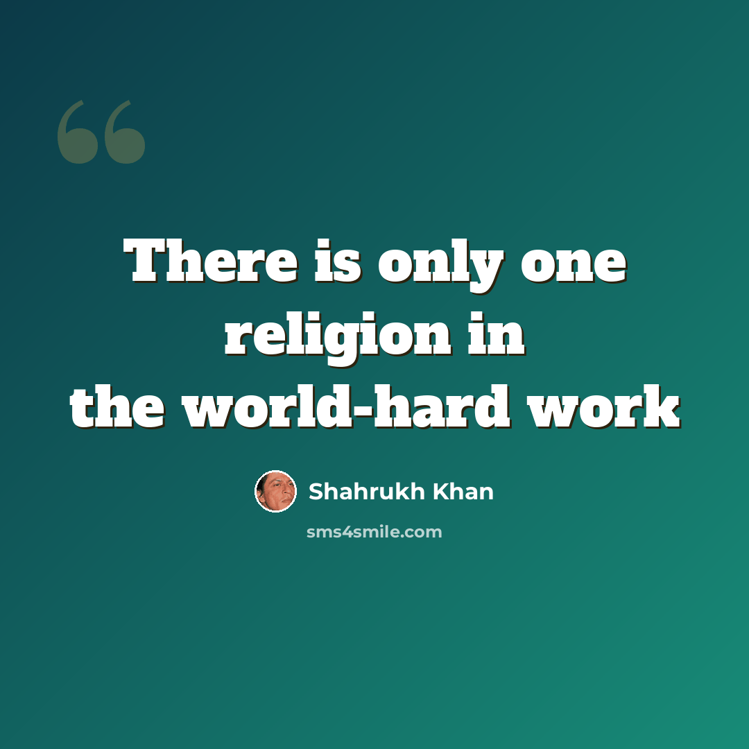“There is only one religion in the world-hard work” quote by Shahrukh Khan