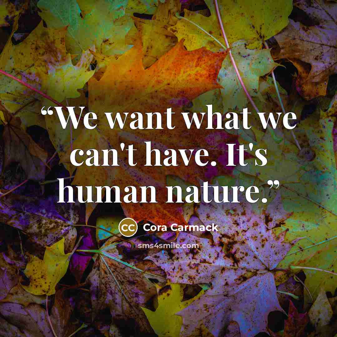 “We want what we can't have. It's human nature.” quote by Cora Carmack