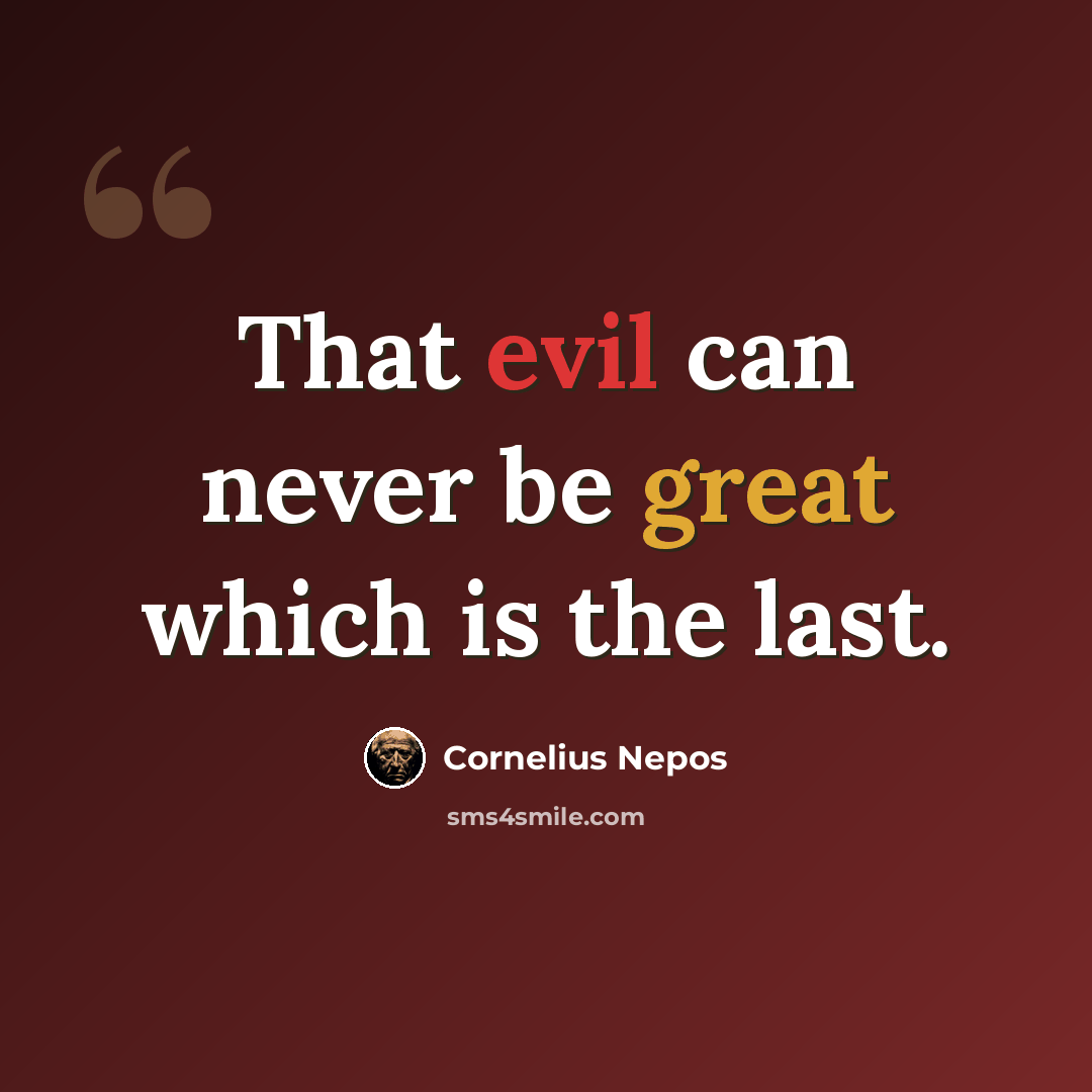 “That evil can never be great which is the last.” quote by Cornelius Nepos