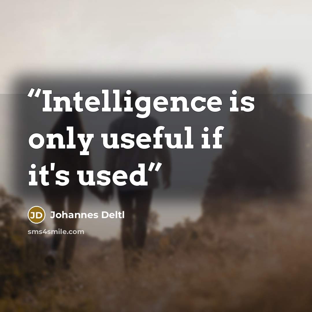 “Intelligence is only useful if it's used” quote by Johannes Deltl