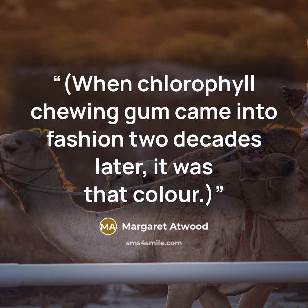 “(When chlorophyll chewing gum came into fashion two decades later, it was that colour.)” quote by Margaret Atwood