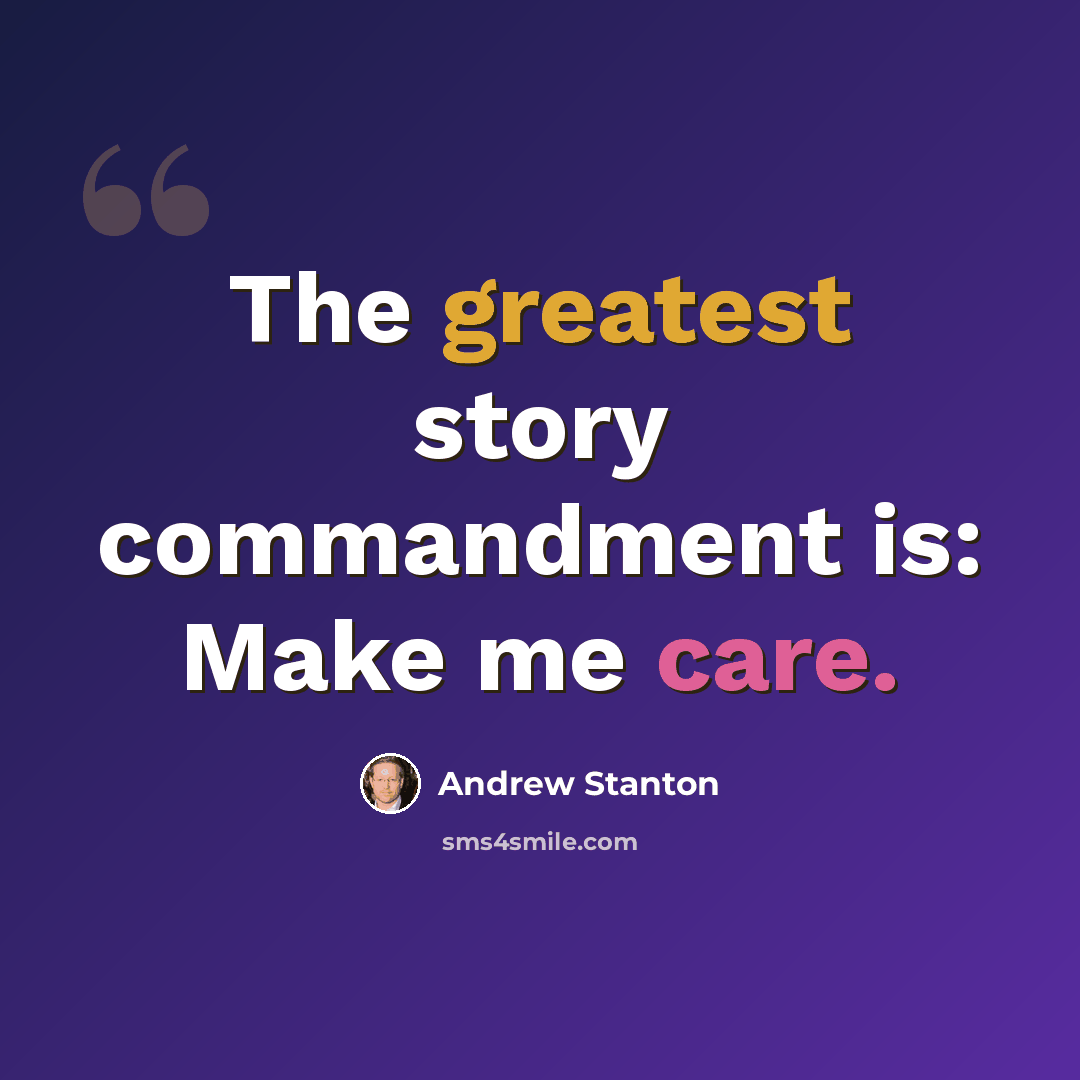 “The greatest story commandment is: Make me care.” quote by Andrew Stanton