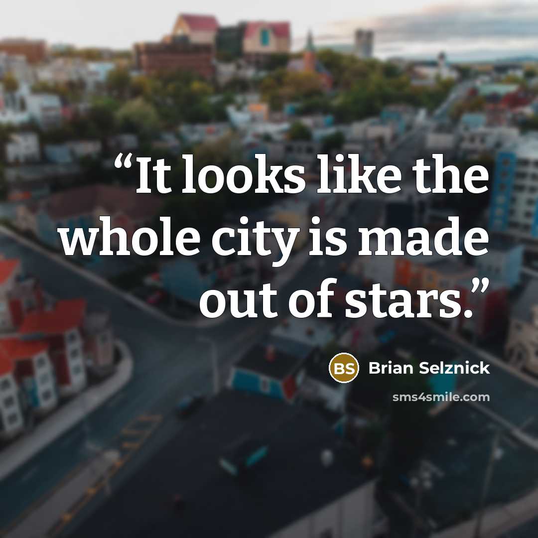 “It looks like the whole city is made out of stars.” quote by Brian Selznick