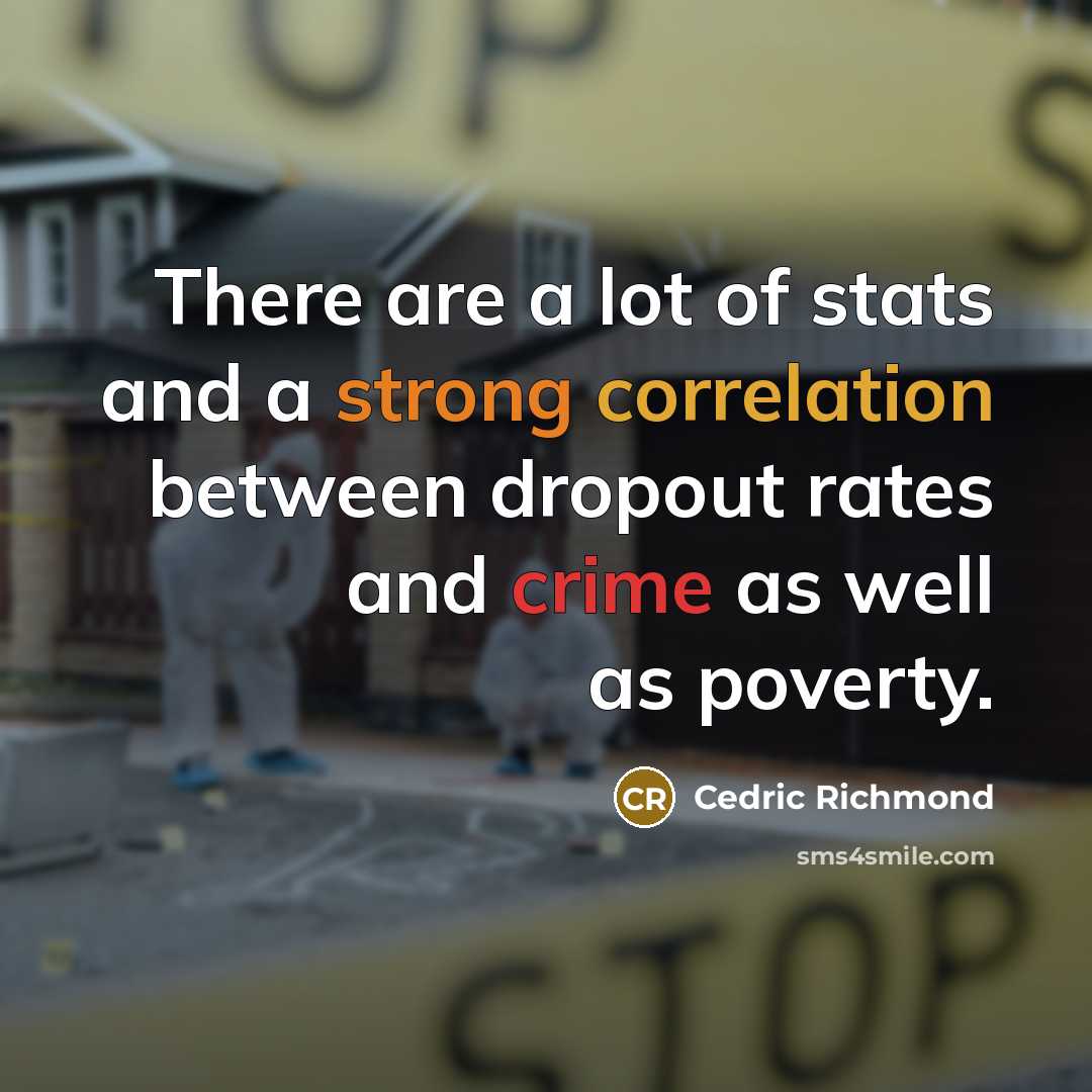 “There are a lot of stats and a strong correlation between dropout rates and crime as well as poverty.” quote by Cedric Richmond