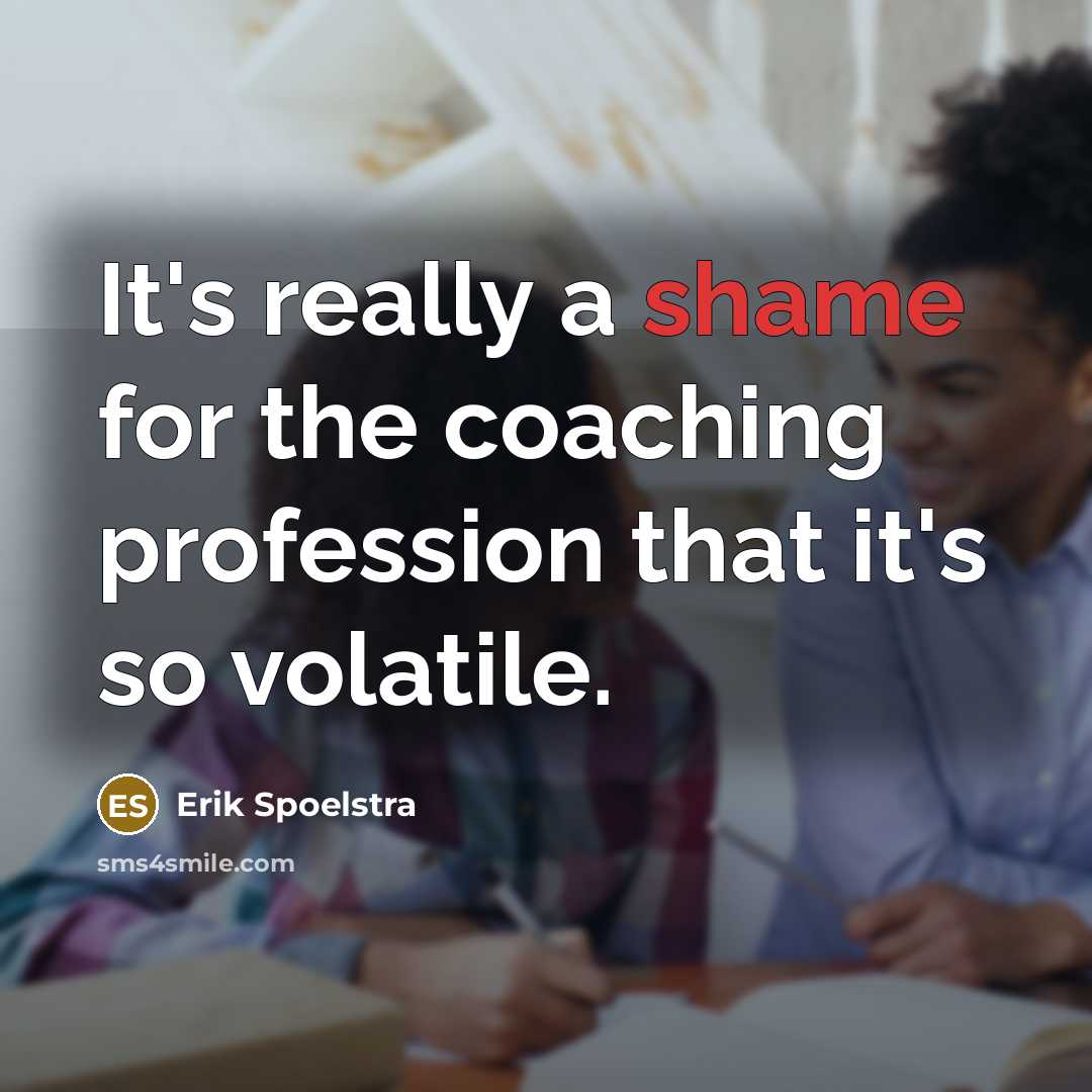 “It's really a shame for the coaching profession that it's so volatile.” quote by Erik Spoelstra