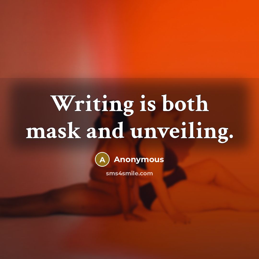 “Writing is both mask and unveiling.” quote by Anonymous
