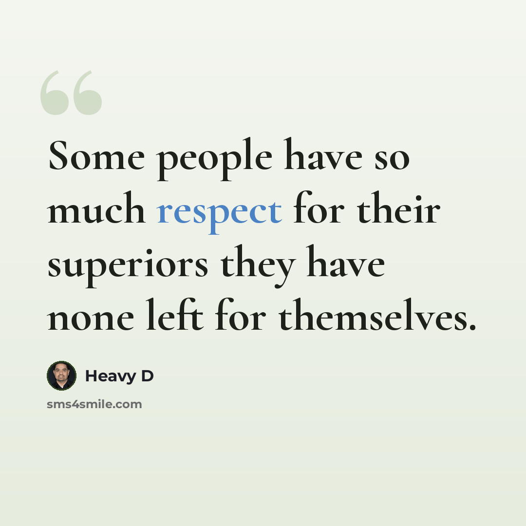 “Some people have so much respect for their superiors they have none left for themselves.” quote by Heavy D