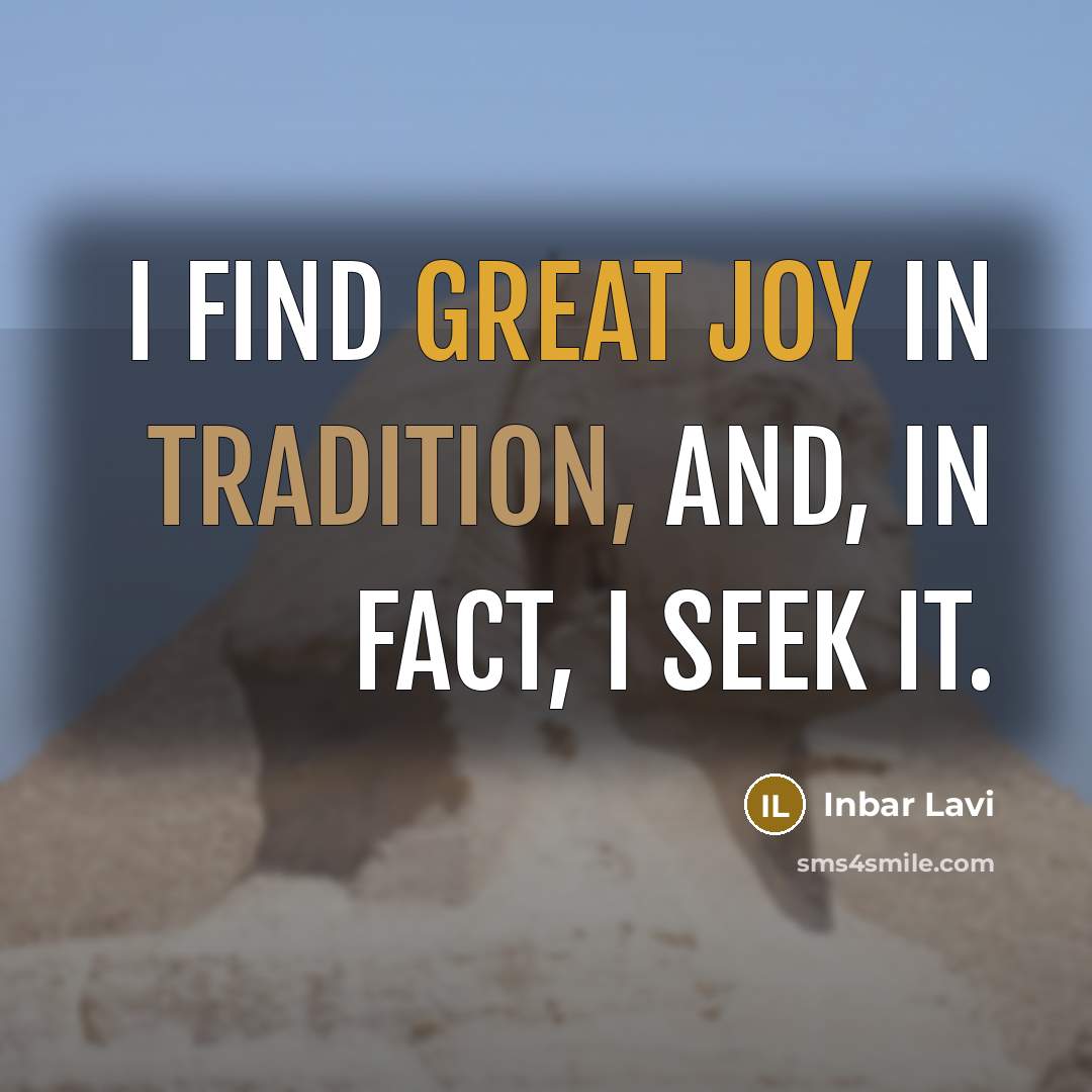 “I find great joy in tradition, and, in fact, I seek it.” quote by Inbar Lavi