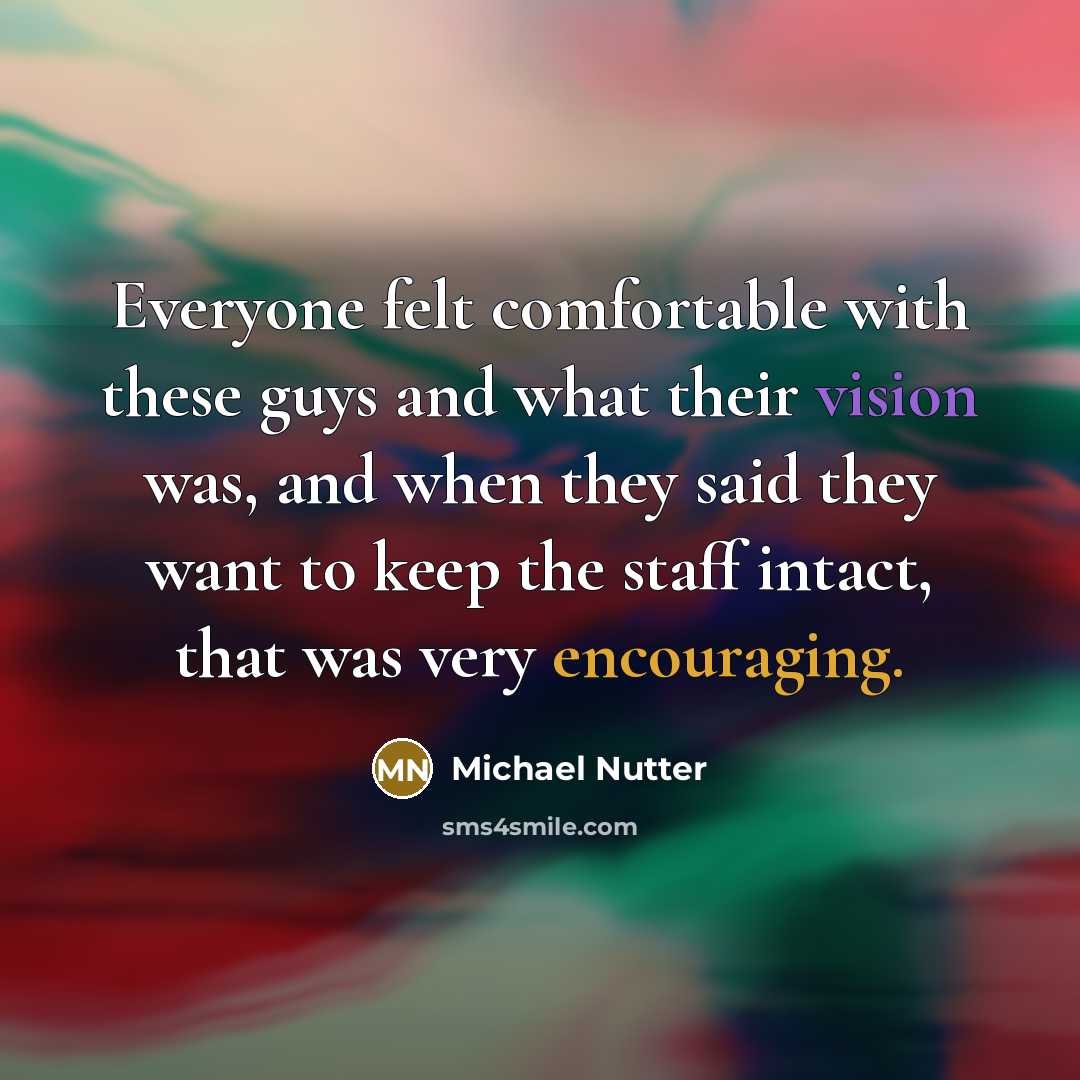 “Everyone felt comfortable with these guys and what their vision was, and when they said they want to keep the staff intact, that was very encouraging.” quote by Michael Nutter