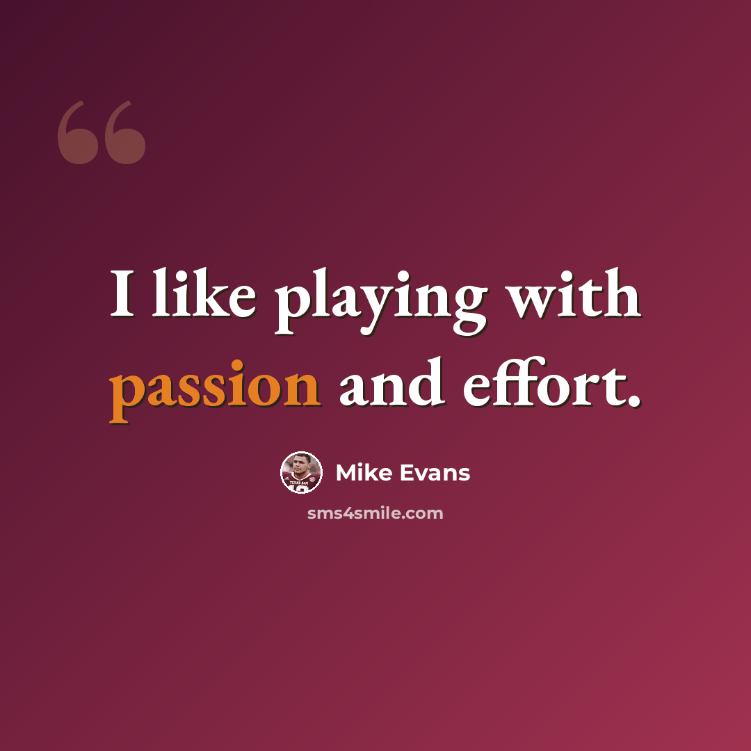 “I like playing with passion and effort.” quote by Mike Evans