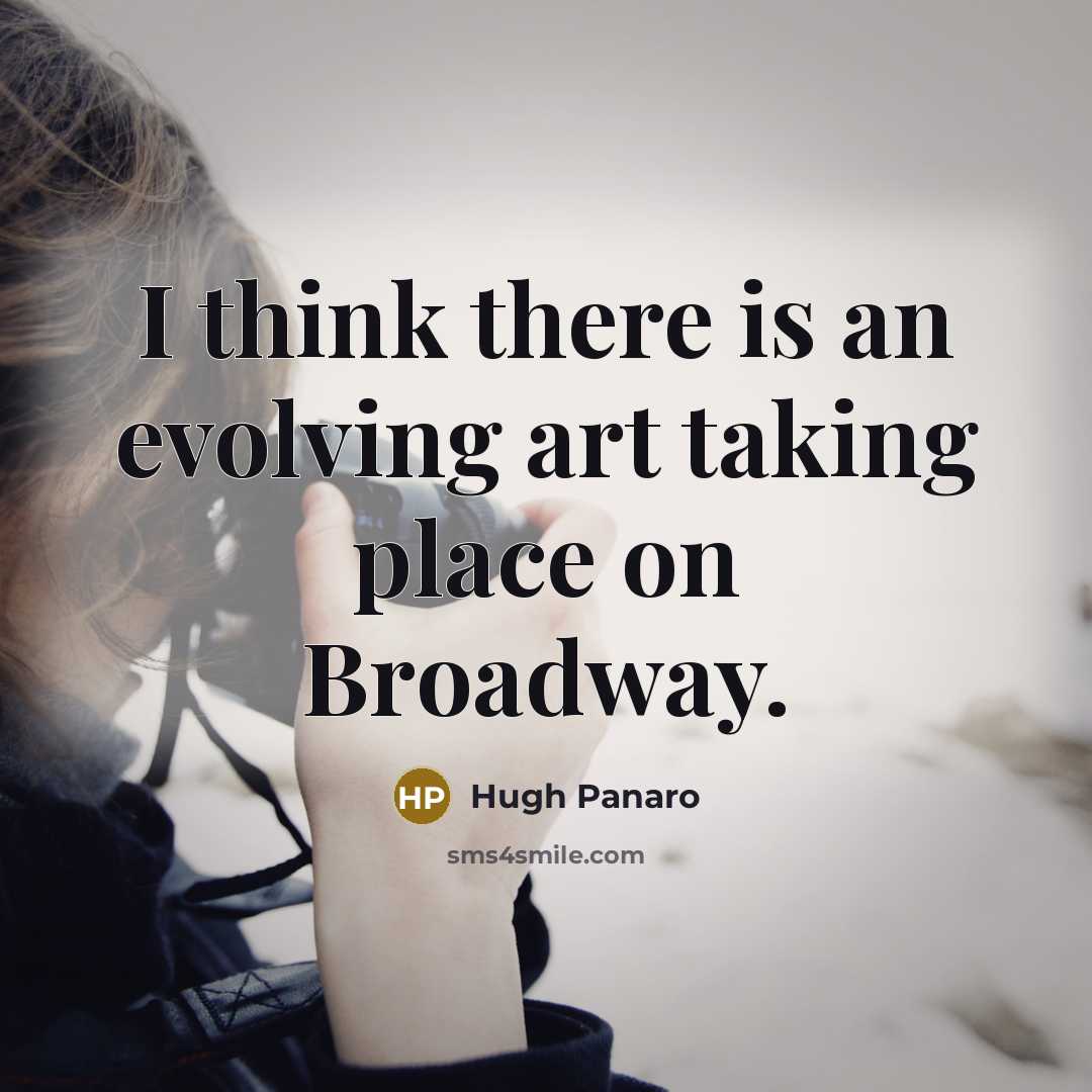“I think there is an evolving art taking place on Broadway.” quote by Hugh Panaro