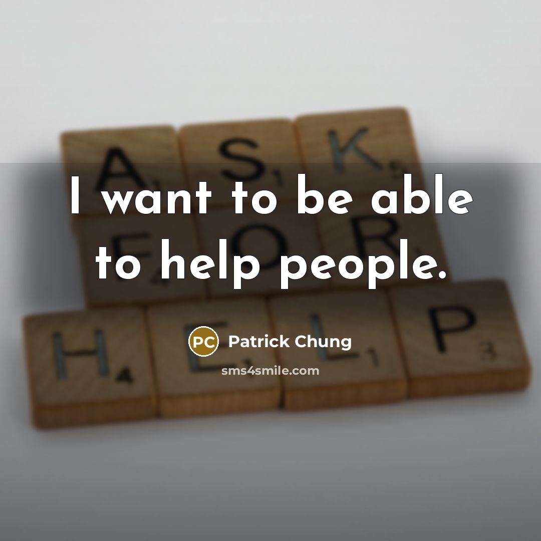 “I want to be able to help people.” quote by Patrick Chung