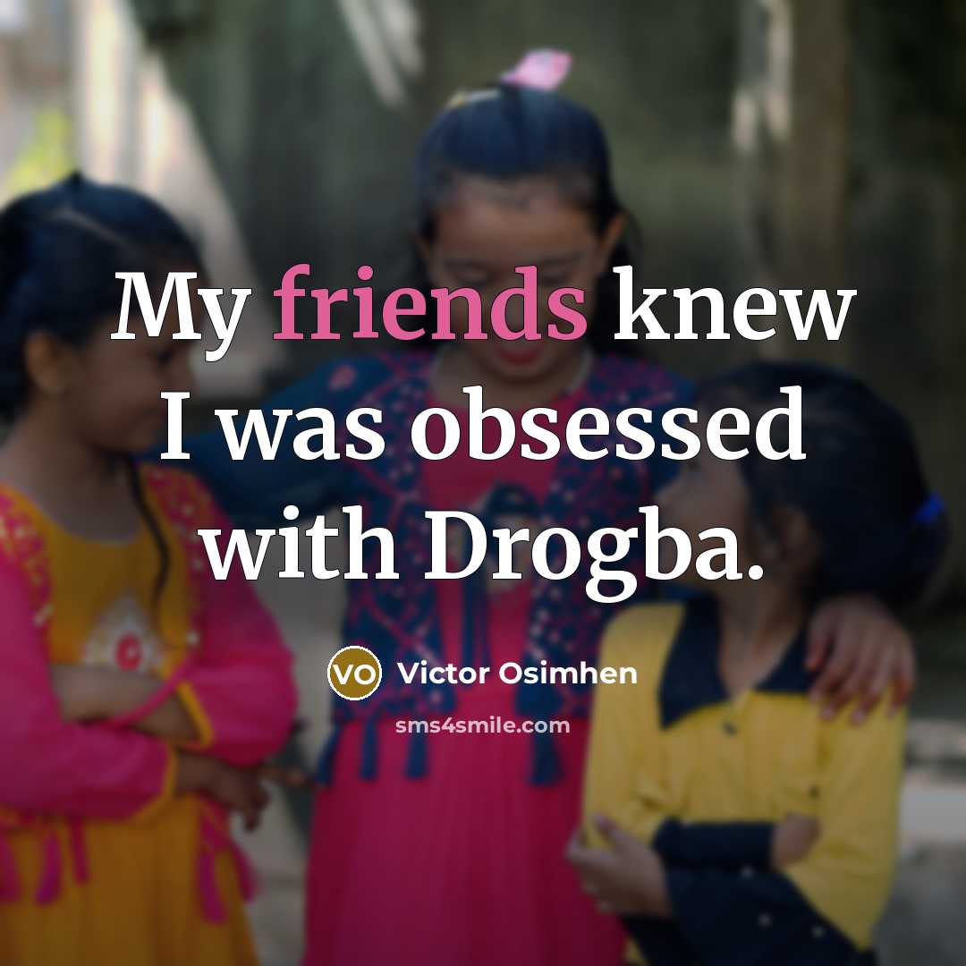 “My friends knew I was obsessed with Drogba.” quote by Victor Osimhen