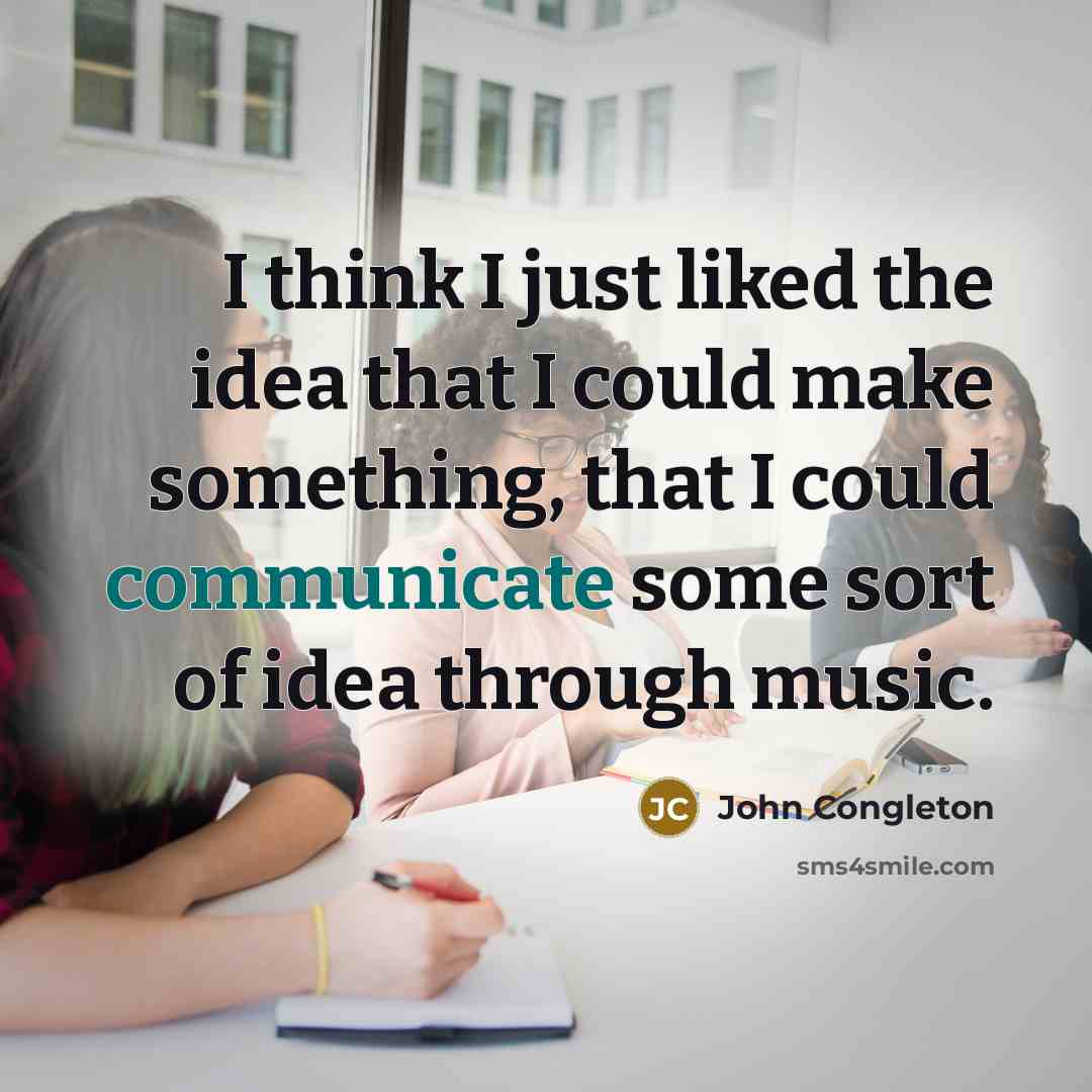 “I think I just liked the idea that I could make something, that I could communicate some sort of idea through music.” quote by John Congleton