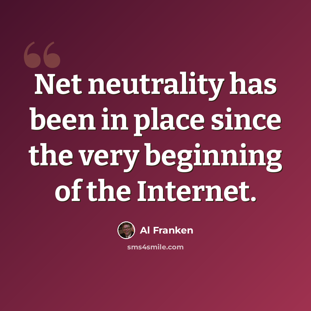 “Net neutrality has been in place since the very beginning of the Internet.” quote by Al Franken