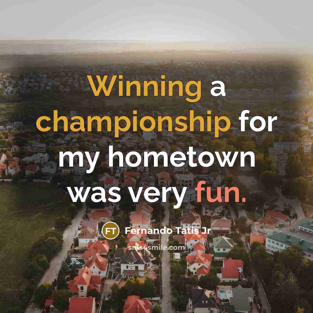 “Winning a championship for my hometown was very fun.” quote by Fernando Tatis Jr