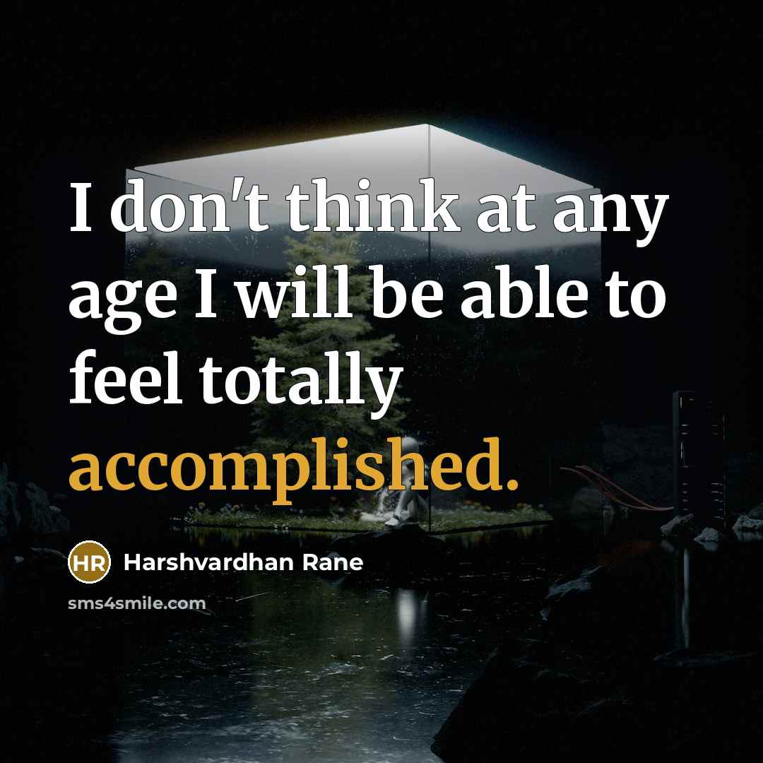 “I don't think at any age I will be able to feel totally accomplished.” quote by Harshvardhan Rane