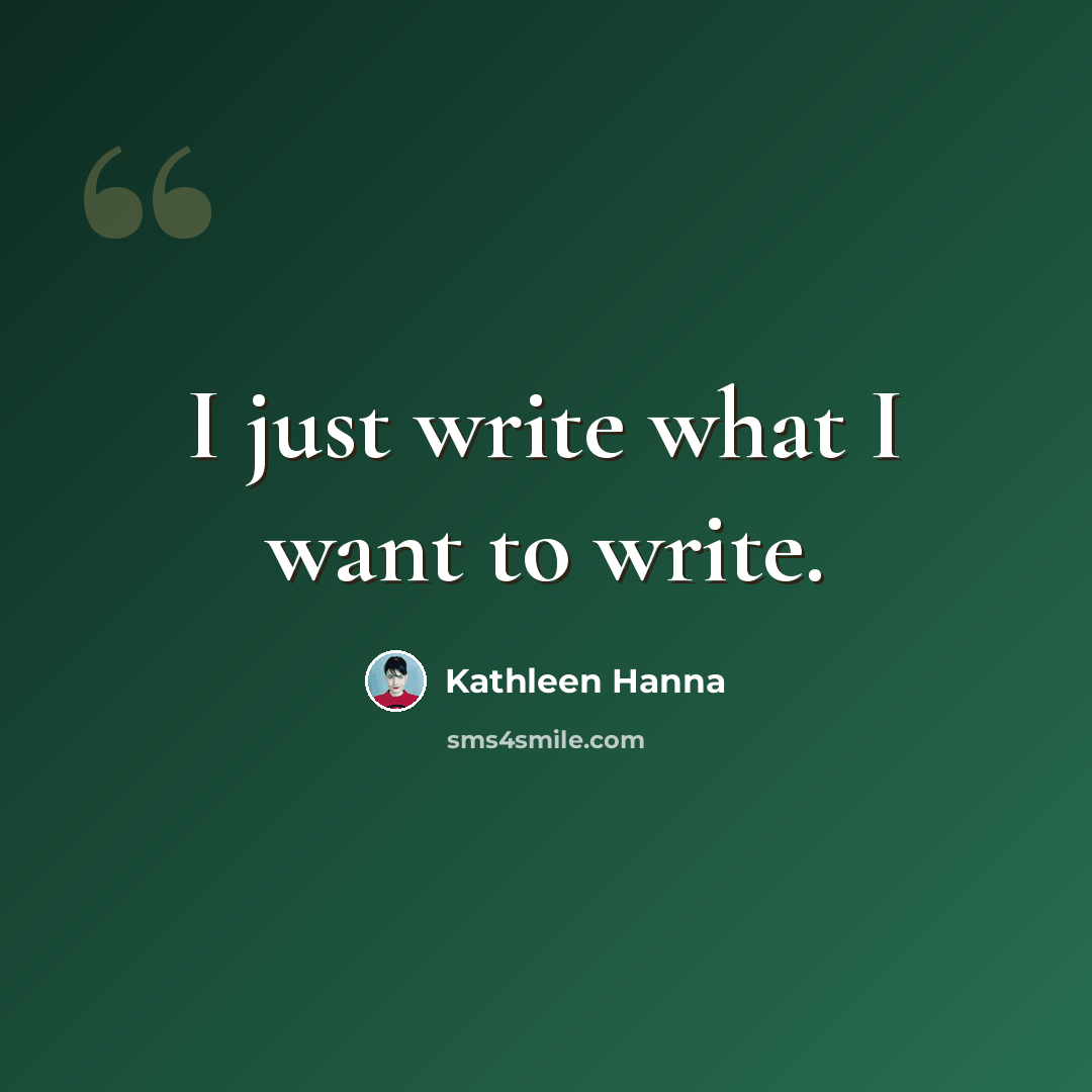 “I just write what I want to write.” quote by Kathleen Hanna