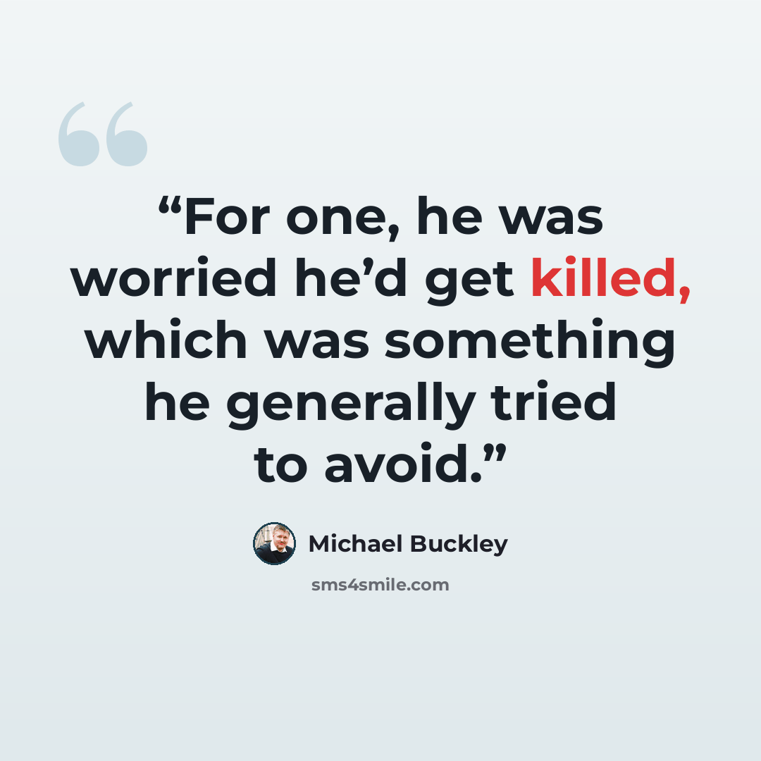 “For one, he was worried he’d get killed, which was something he generally tried to avoid.” quote by Michael Buckley