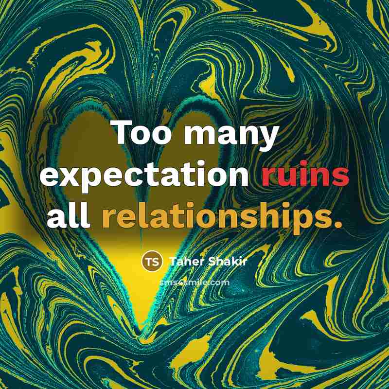 “Too many expectation ruins all relationships.” quote by Taher Shakir