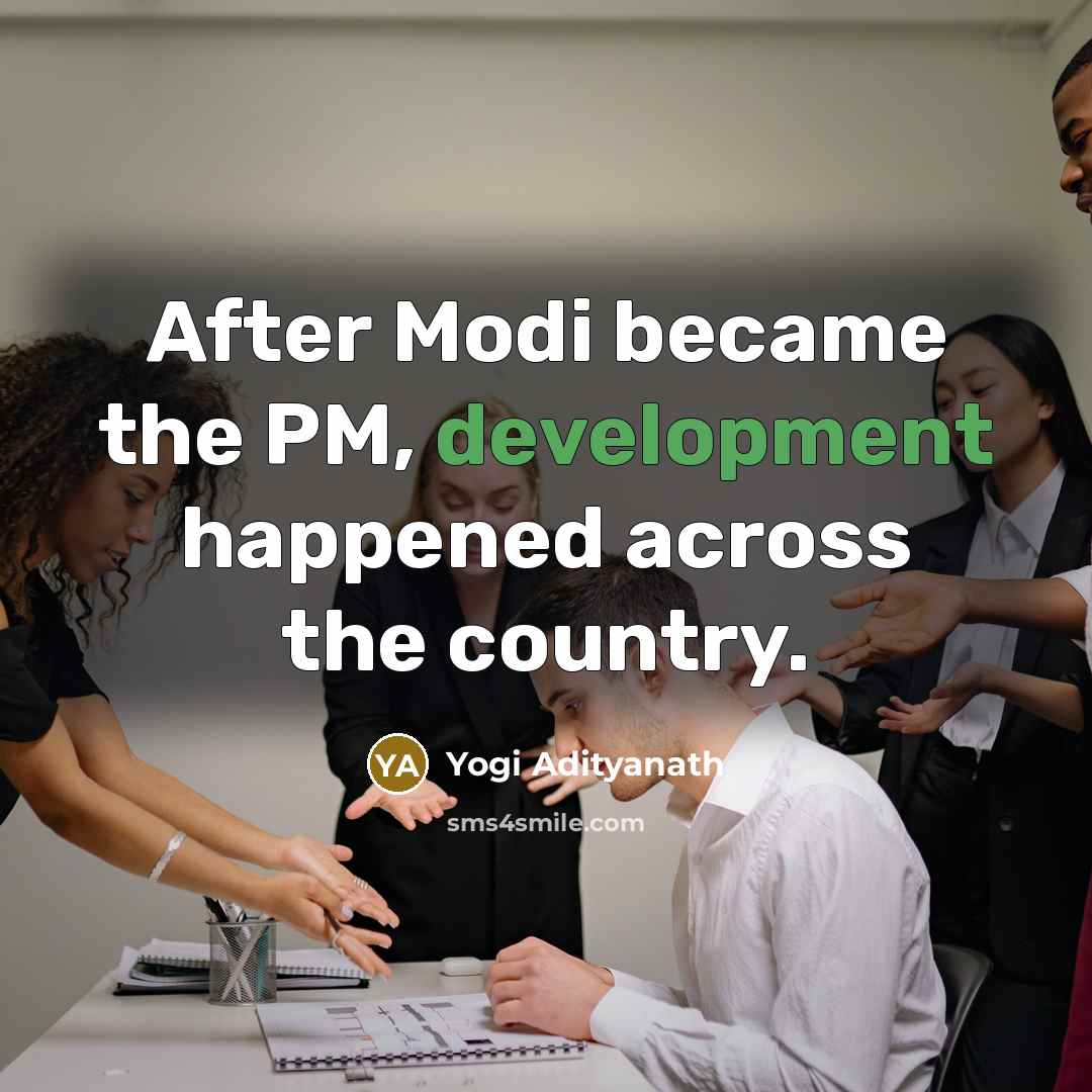 “After Modi became the PM, development happened across the country.” quote by Yogi Adityanath