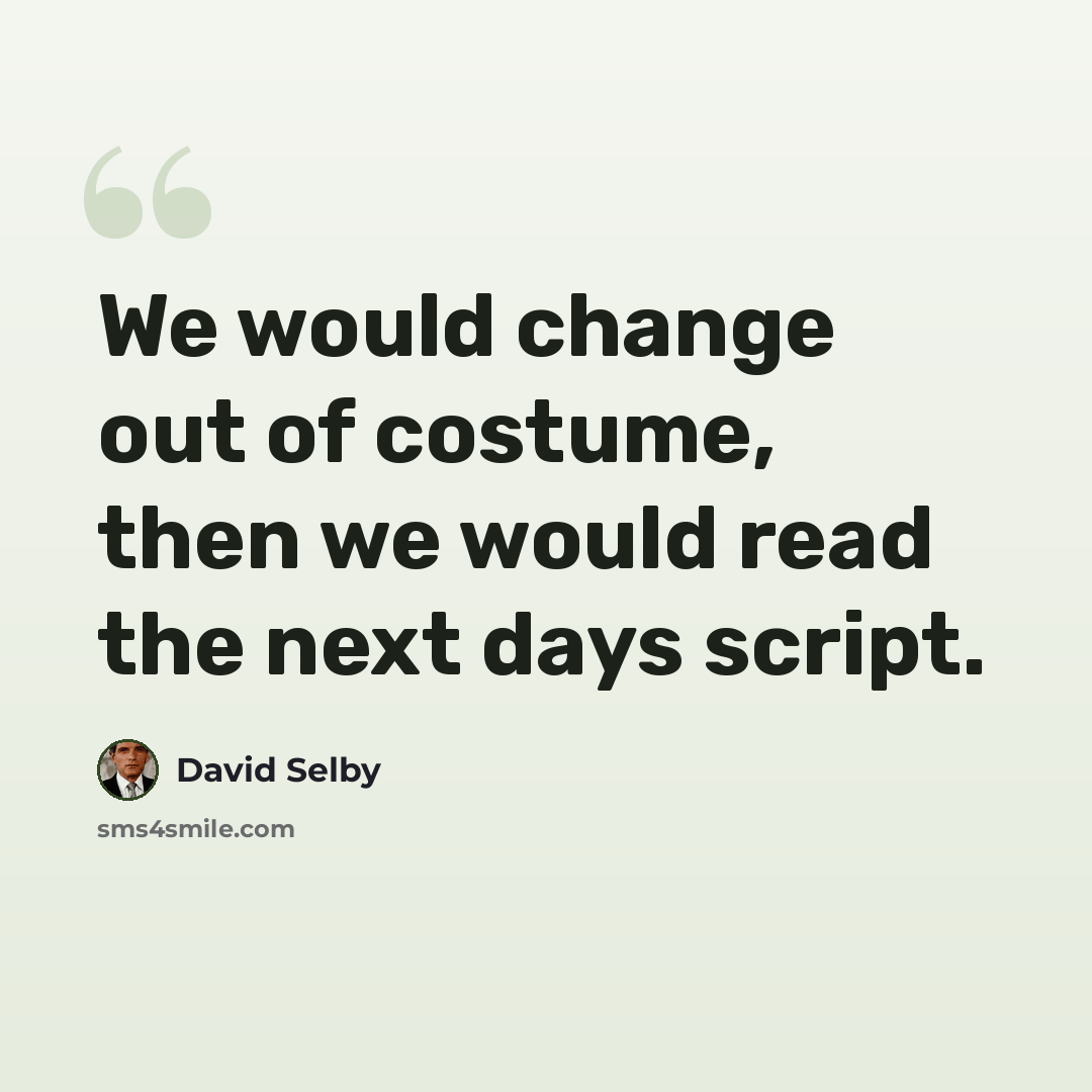 “We would change out of costume, then we would read the next days script.” quote by David Selby