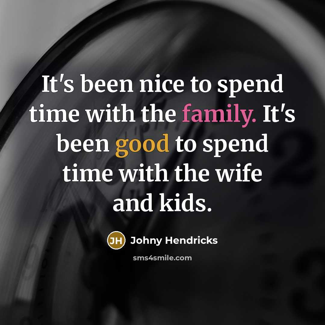 “It's been nice to spend time with the family. It's been good to spend time with the wife and kids.” quote by Johny Hendricks