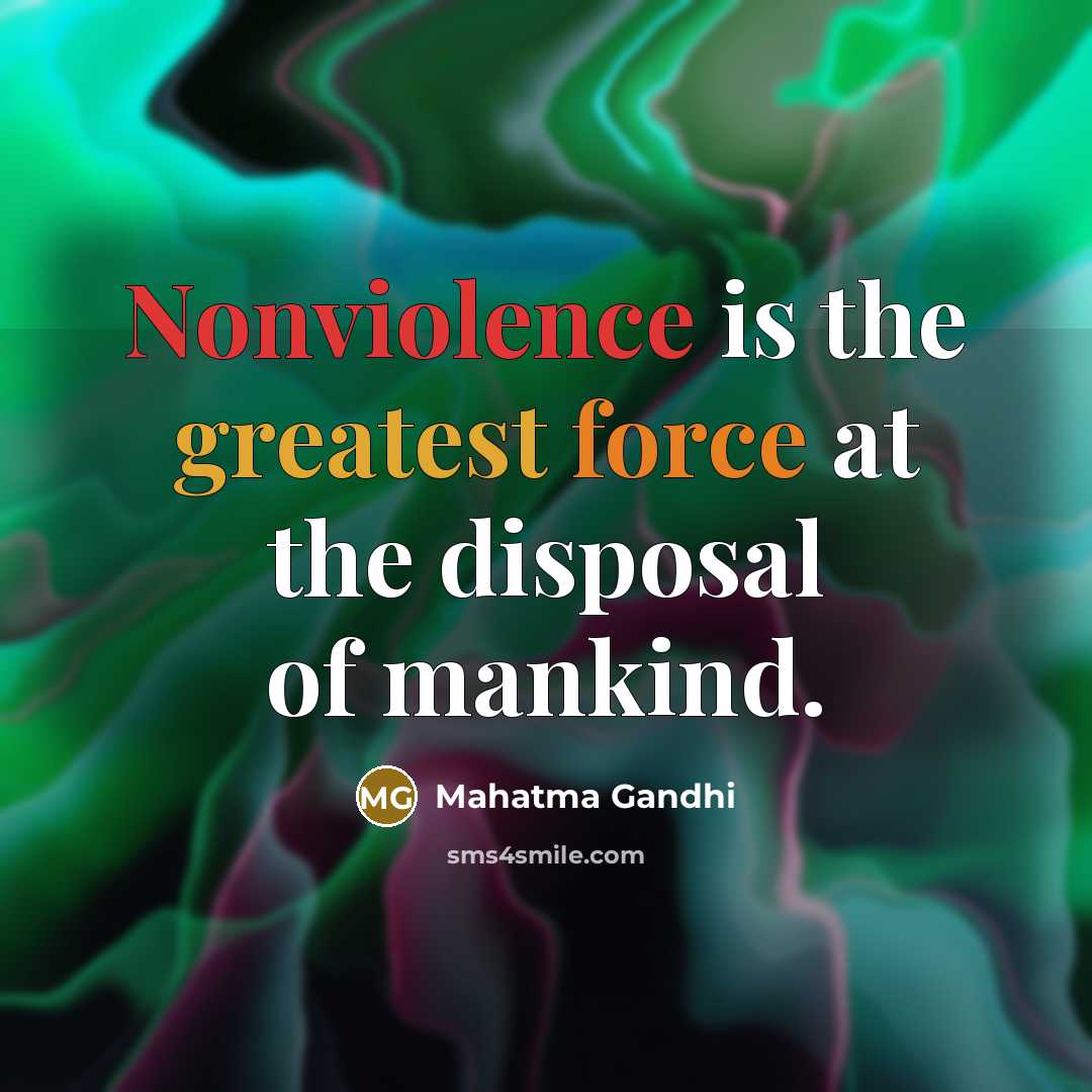 “Nonviolence is the greatest force at the disposal of mankind.” quote by Mahatma Gandhi