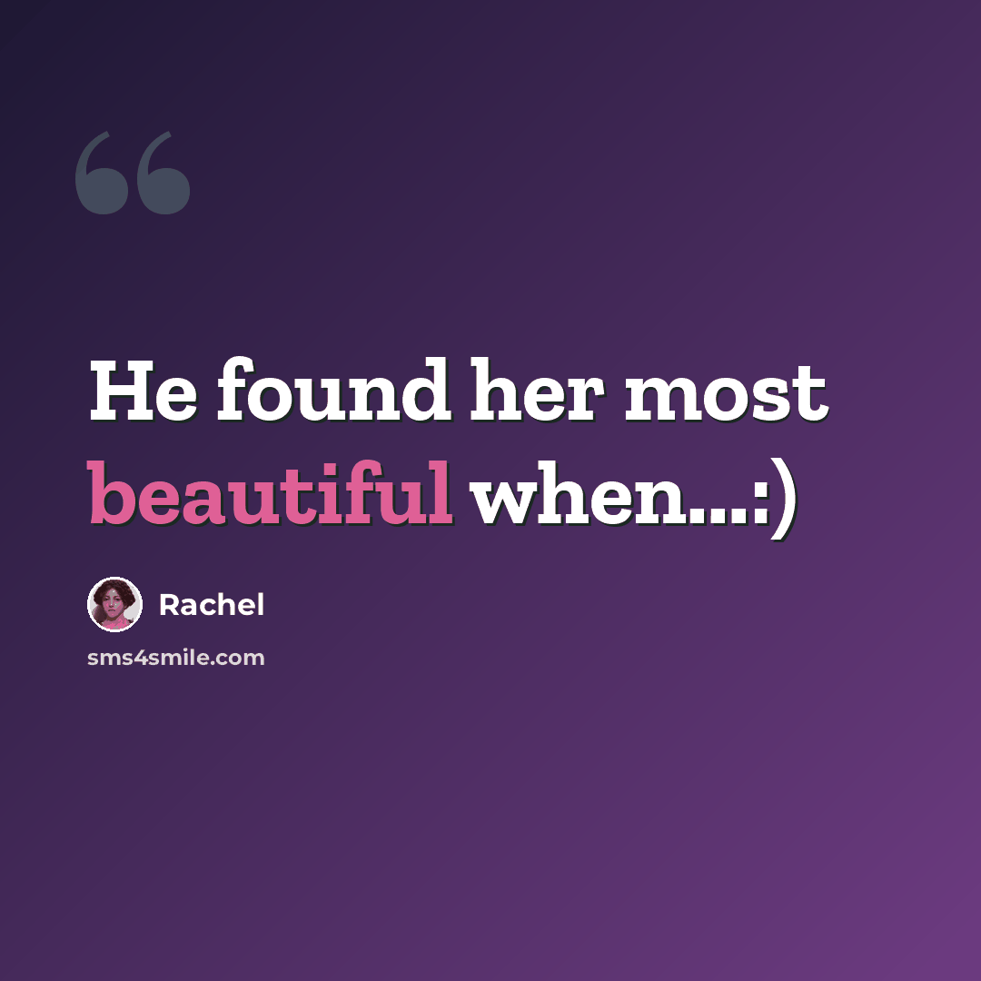 “He found her most beautiful when...:)” quote by Rachel