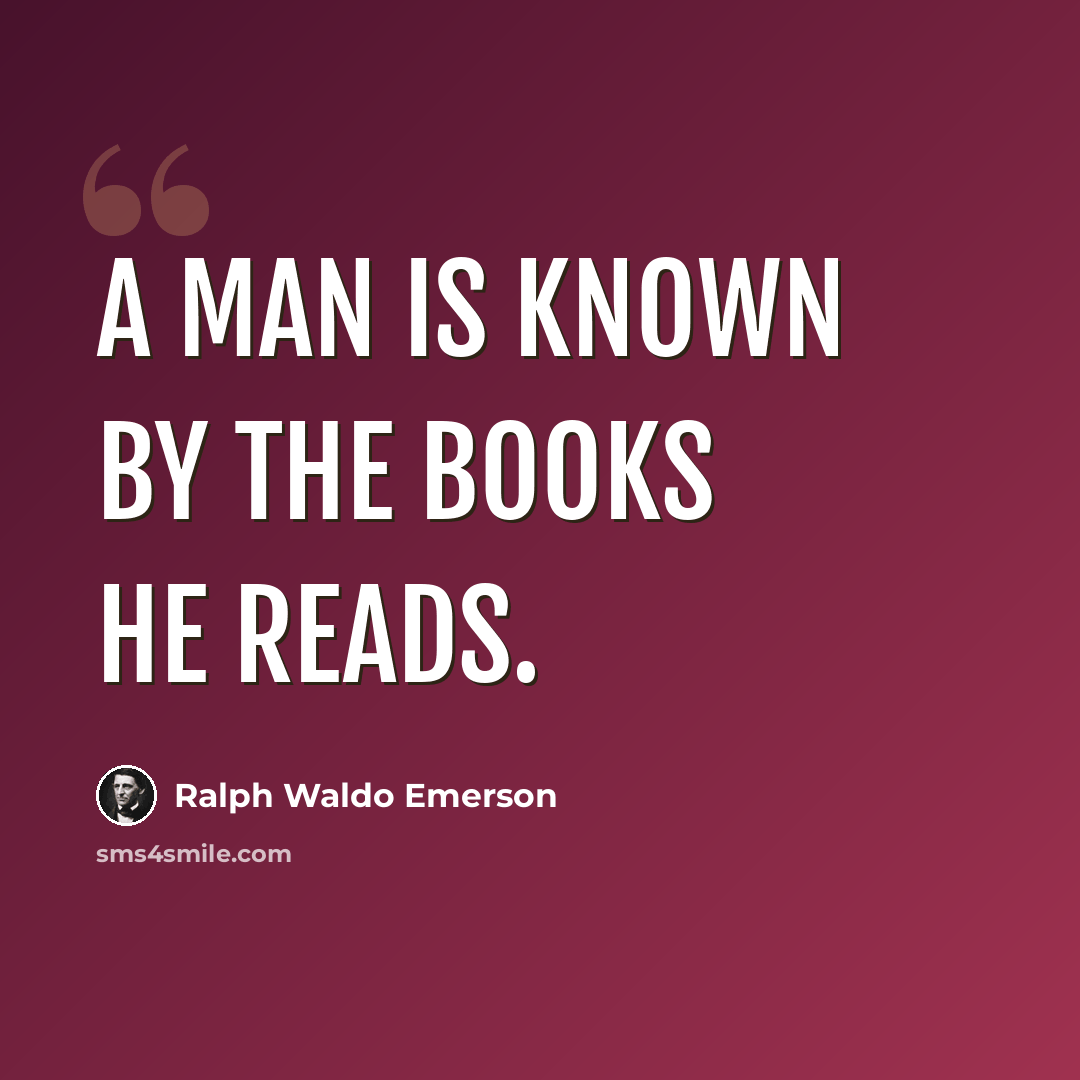 “A man is known by the books he reads.” quote by Ralph Waldo Emerson
