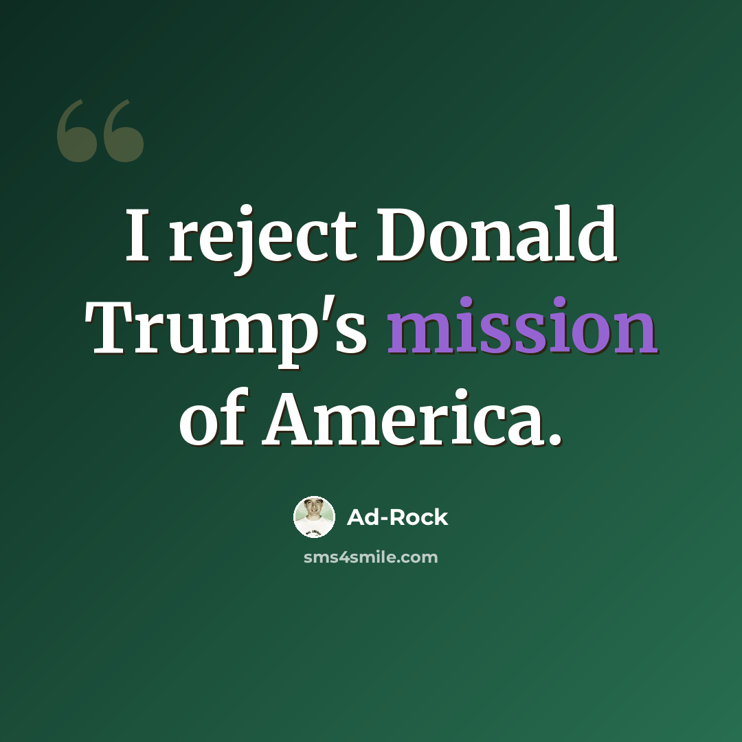 “I reject Donald Trump's mission of America.” quote by Ad-Rock