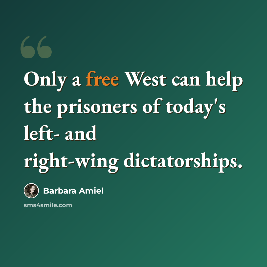 “Only a free West can help the prisoners of today's left- and right-wing dictatorships.” quote by Barbara Amiel