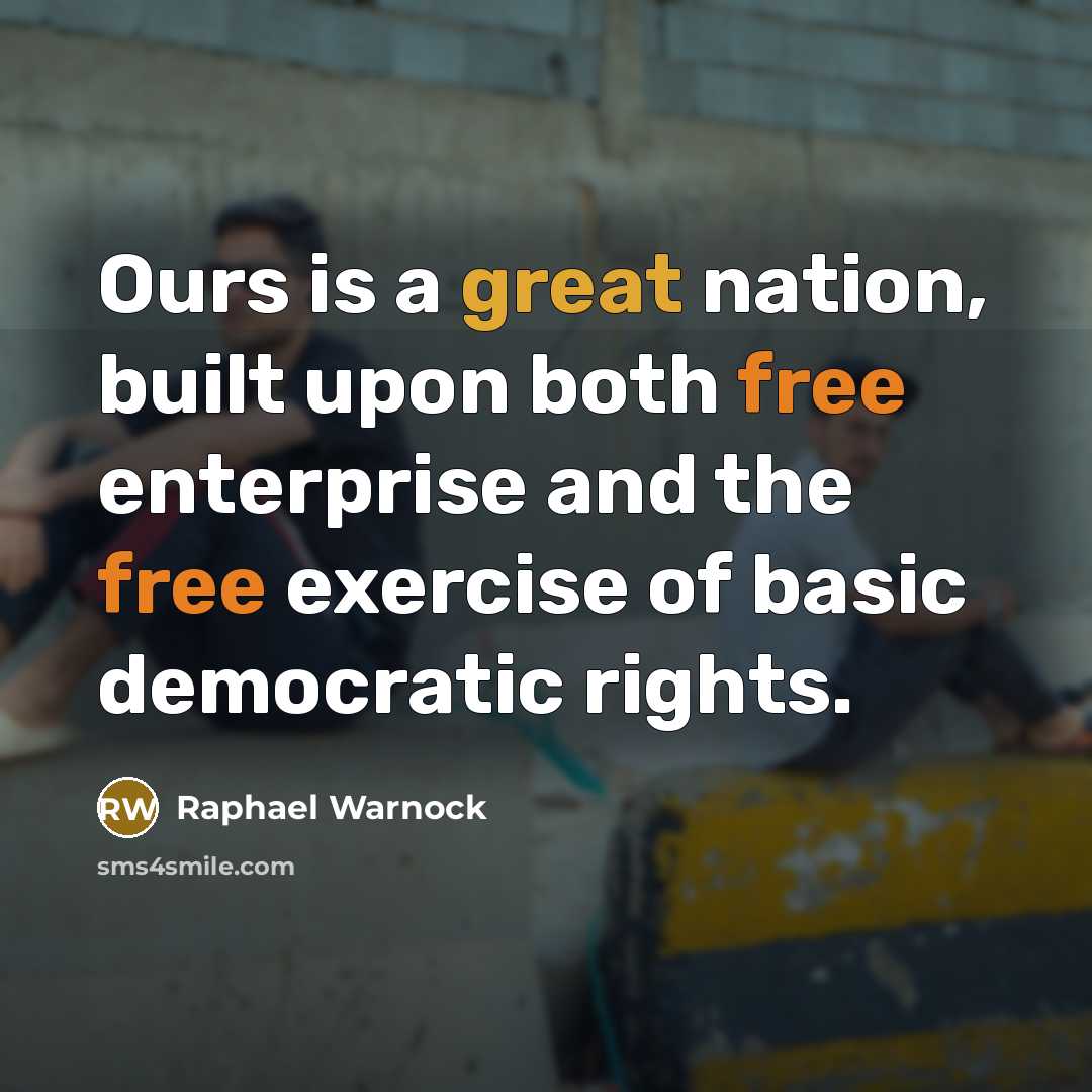 “Ours is a great nation, built upon both free enterprise and the free exercise of basic democratic rights.” quote by Raphael Warnock