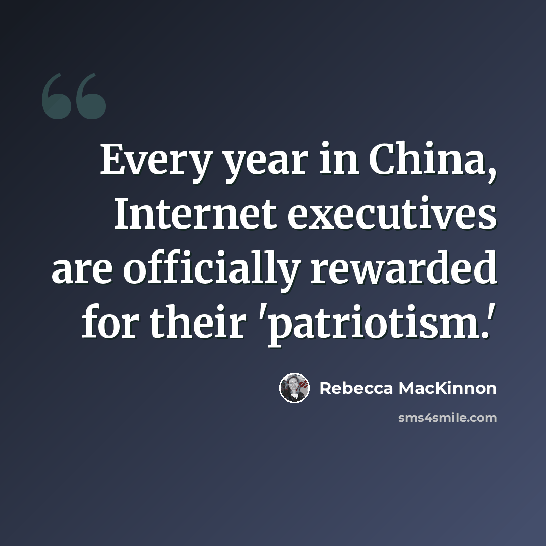 “Every year in China, Internet executives are officially rewarded for their 'patriotism.'” quote by Rebecca MacKinnon