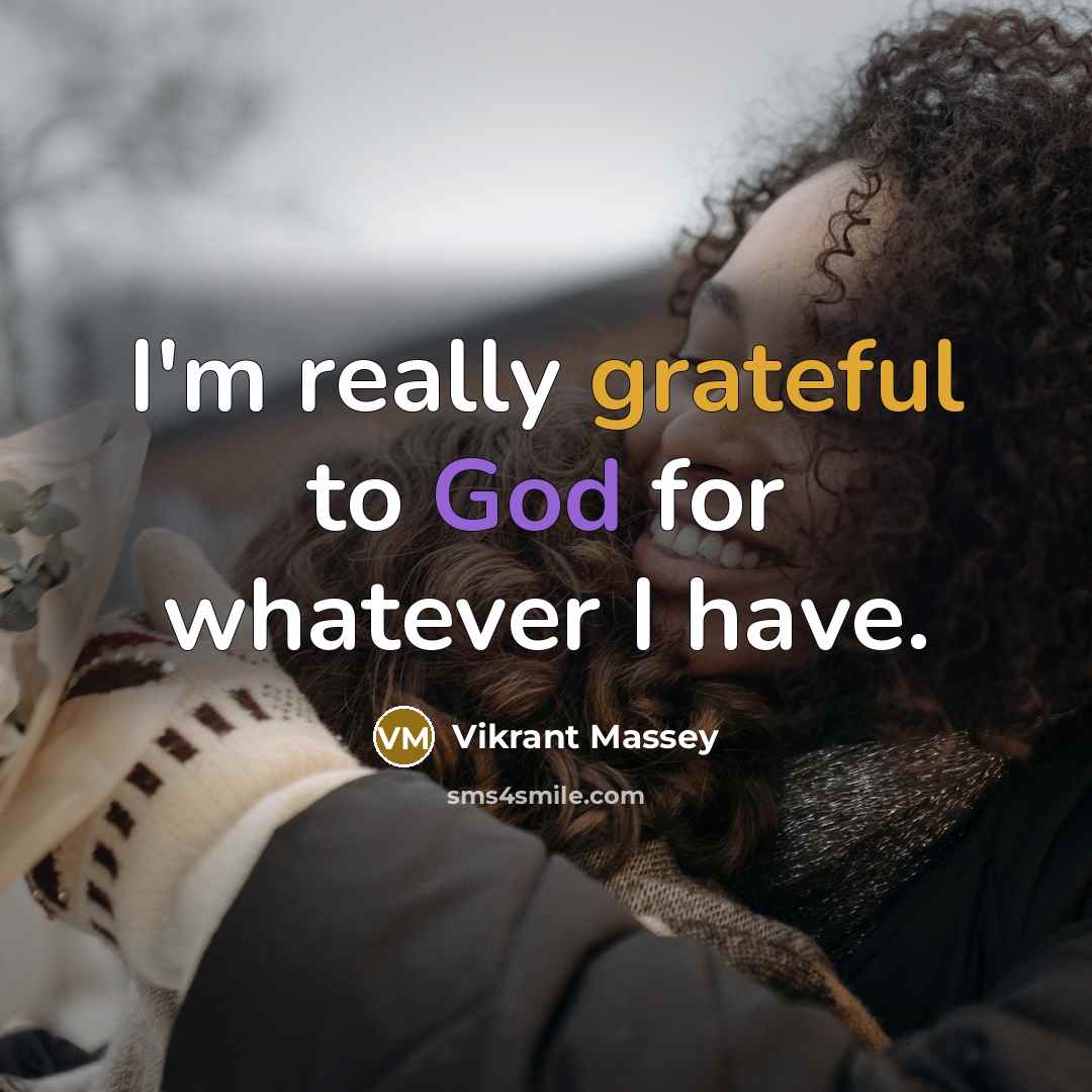 “I'm really grateful to God for whatever I have.” quote by Vikrant Massey