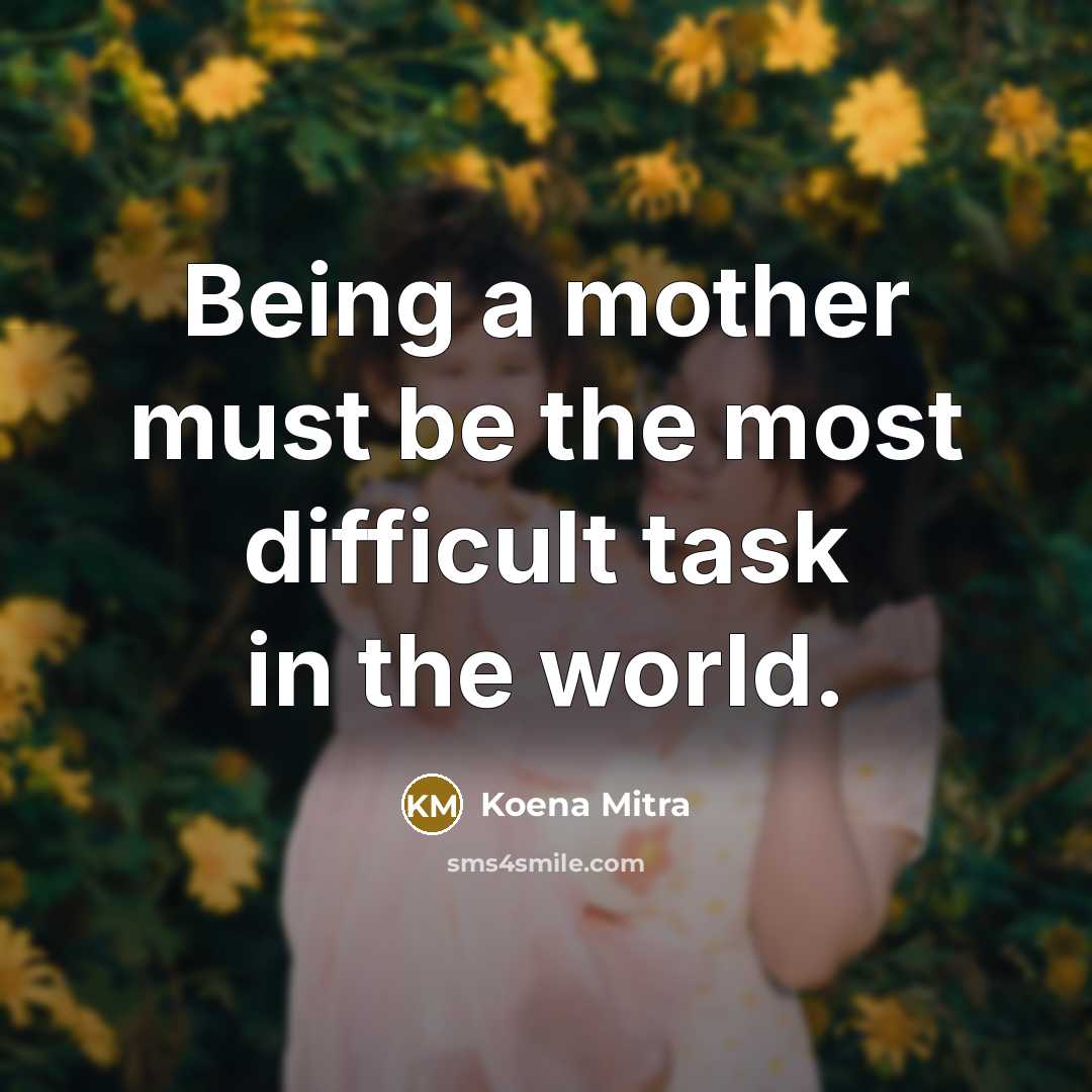 “Being a mother must be the most difficult task in the world.” quote by Koena Mitra