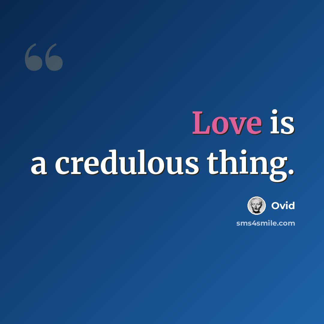 “Love is a credulous thing.” quote by Ovid