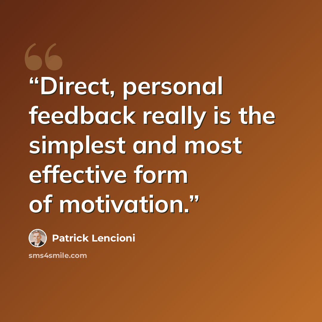 “Direct, personal feedback really is the simplest and most effective form of motivation.” quote by Patrick Lencioni
