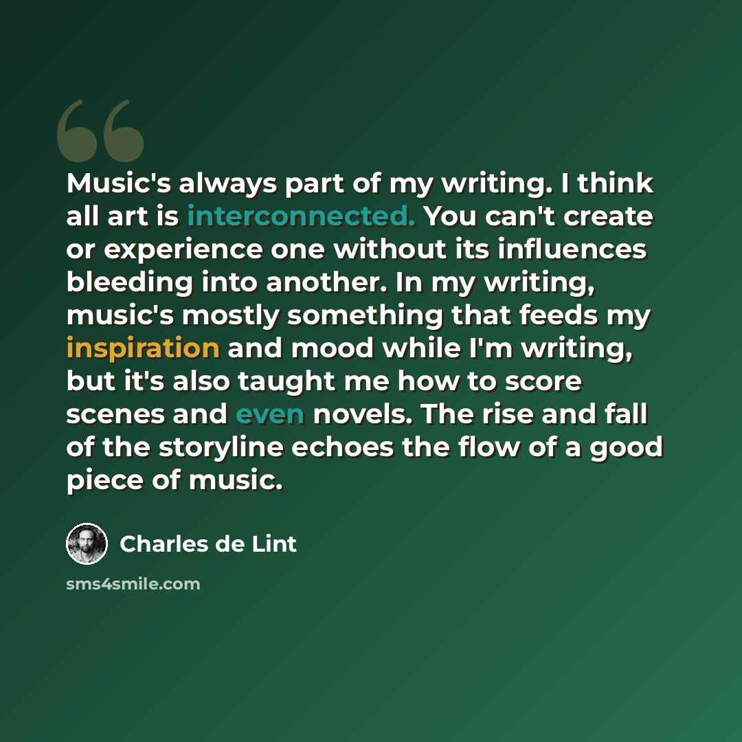 “Music's always part of my writing. I think all art is interconnected. You can't create or experience one without its influences bleeding into another. In my writing, music's mostly something that feeds my inspiration and mood while I'm writing, but it's also taught me how to score scenes and even…” quote by Charles de Lint