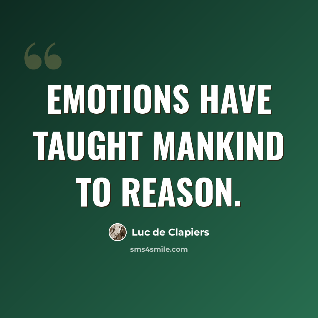 “Emotions have taught mankind to reason.” quote by Luc de Clapiers
