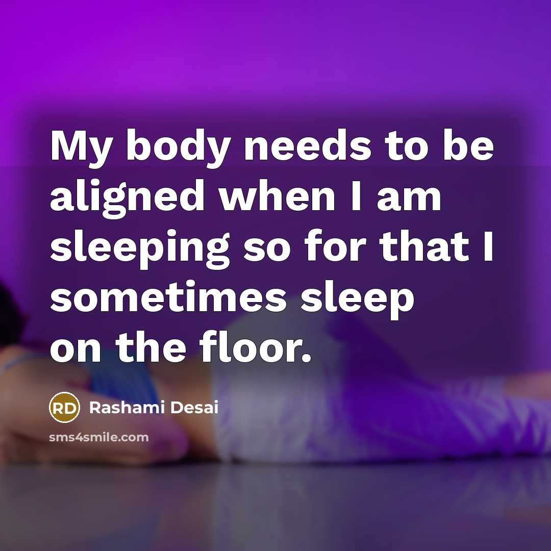 “My body needs to be aligned when I am sleeping so for that I sometimes sleep on the floor.” quote by Rashami Desai