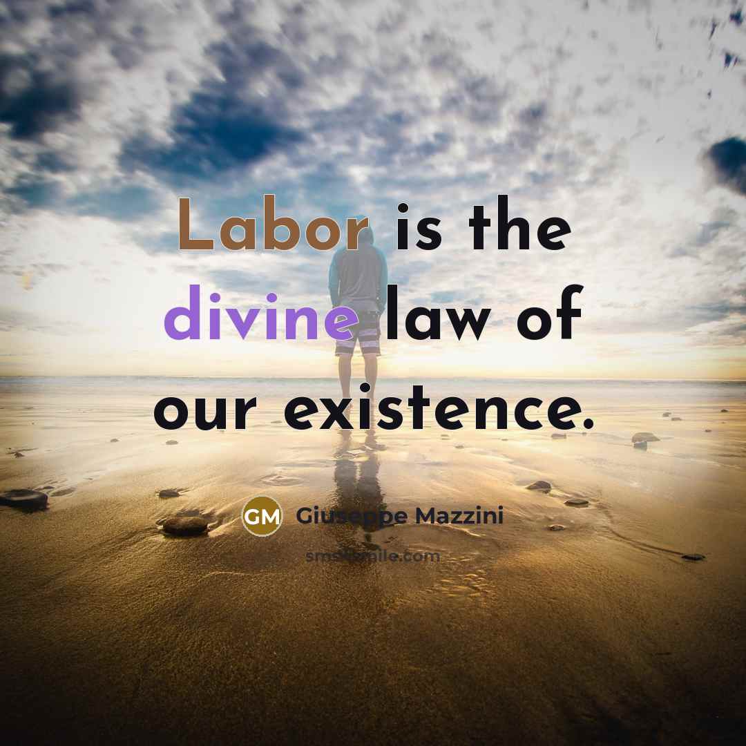 “Labor is the divine law of our existence.” quote by Giuseppe Mazzini