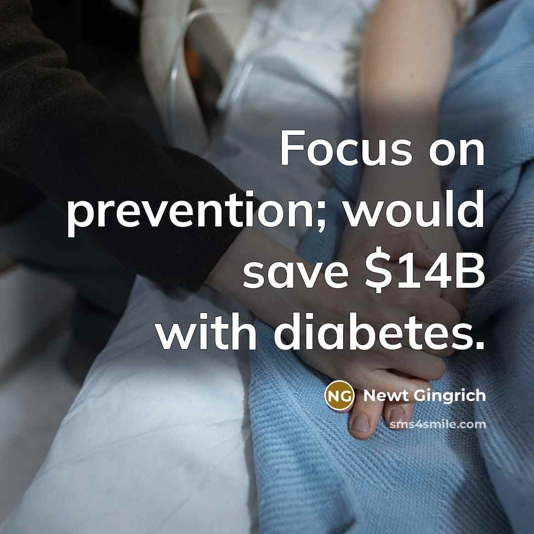 “Focus on prevention; would save $14B with diabetes.” quote by Newt Gingrich