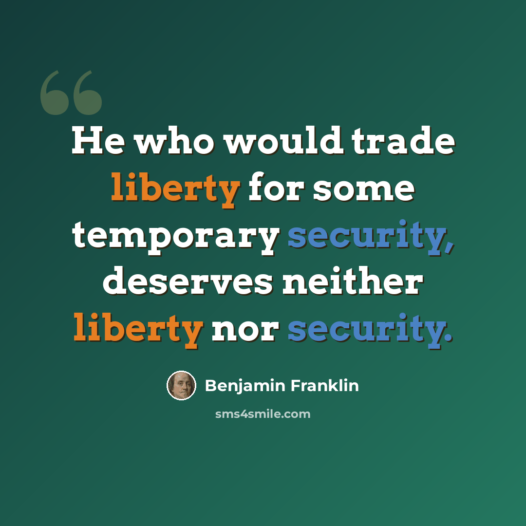 “He who would trade liberty for some temporary security, deserves neither liberty nor security.” quote by Benjamin Franklin