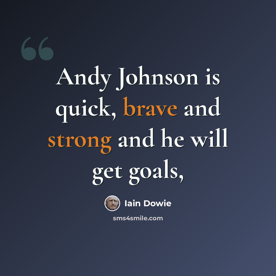 “Andy Johnson is quick, brave and strong and he will get goals,” quote by Iain Dowie