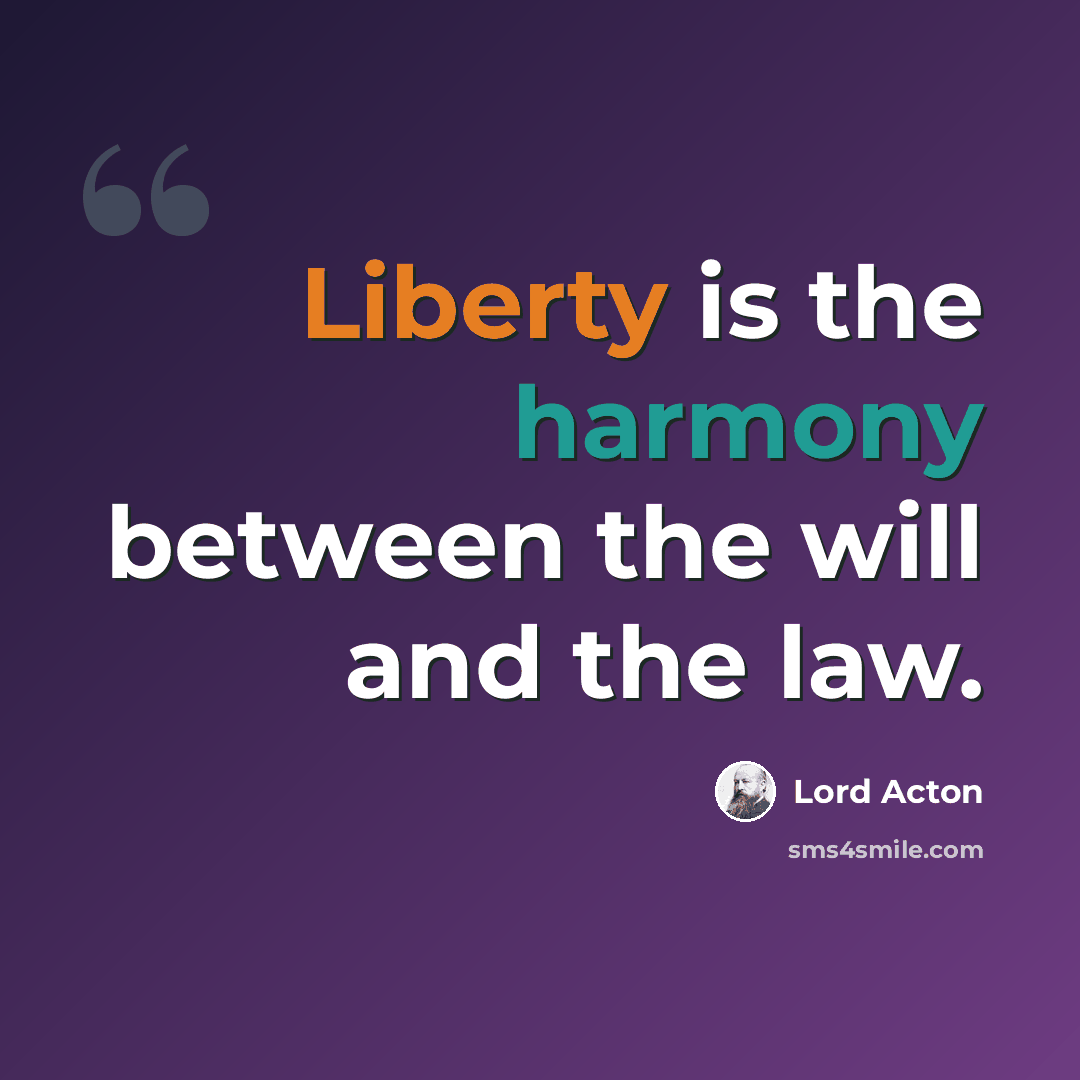 “Liberty is the harmony between the will and the law.” quote by Lord Acton