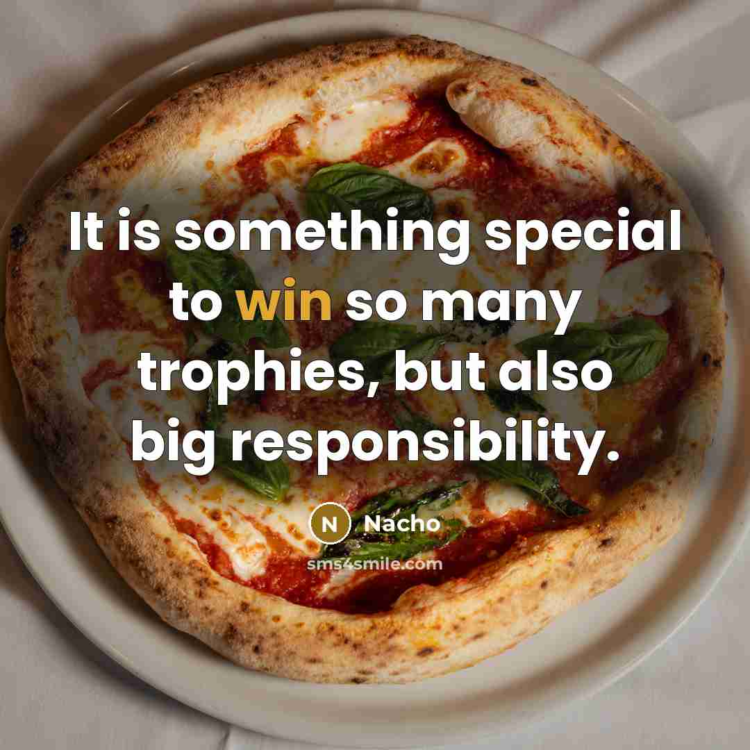 “It is something special to win so many trophies, but also big responsibility.” quote by Nacho