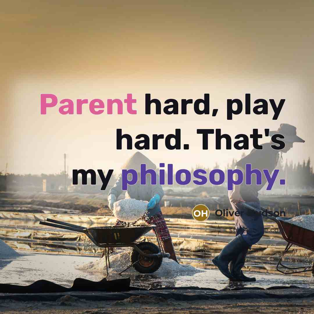 “Parent hard, play hard. That's my philosophy.” quote by Oliver Hudson