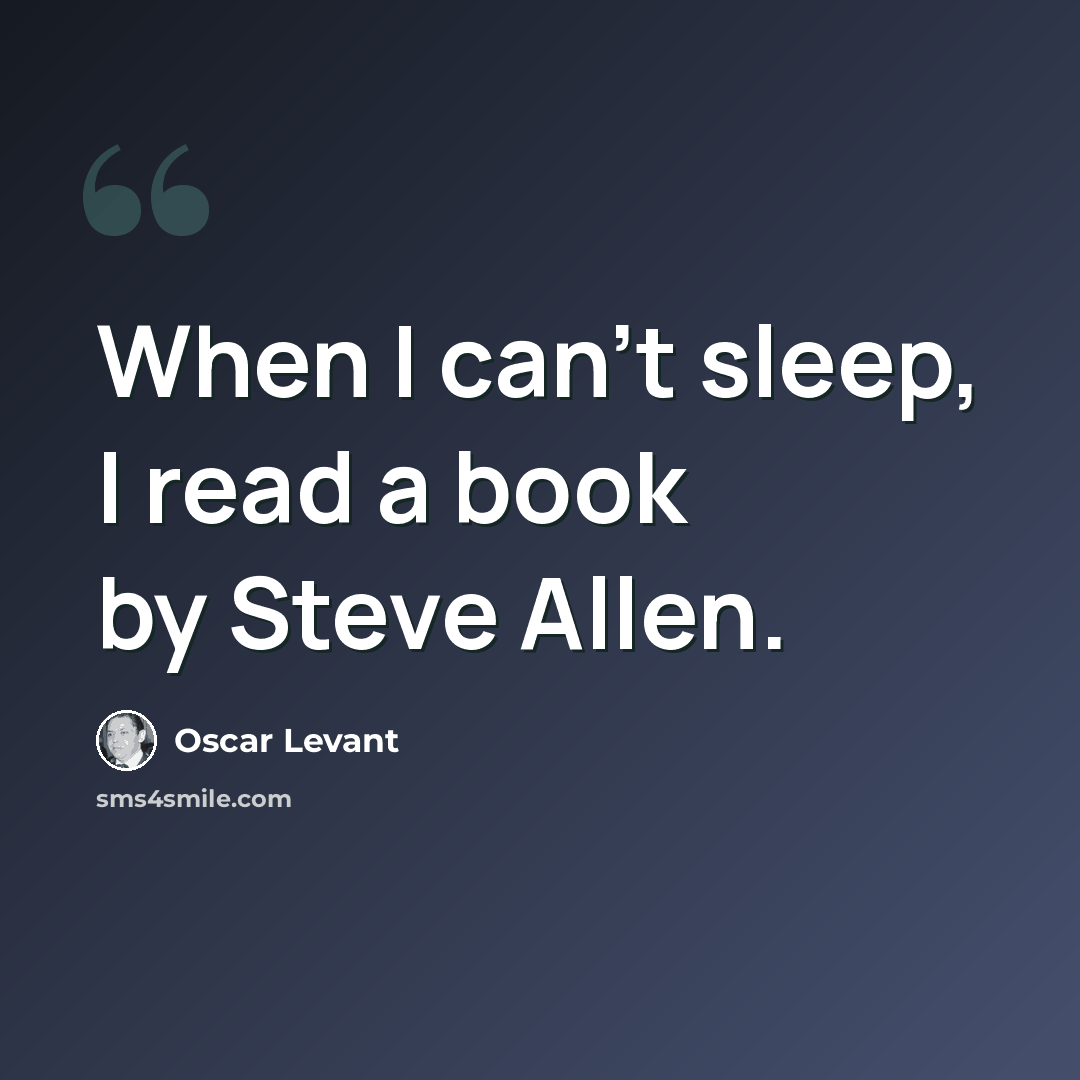 “When I can't sleep, I read a book by Steve Allen.” quote by Oscar Levant
