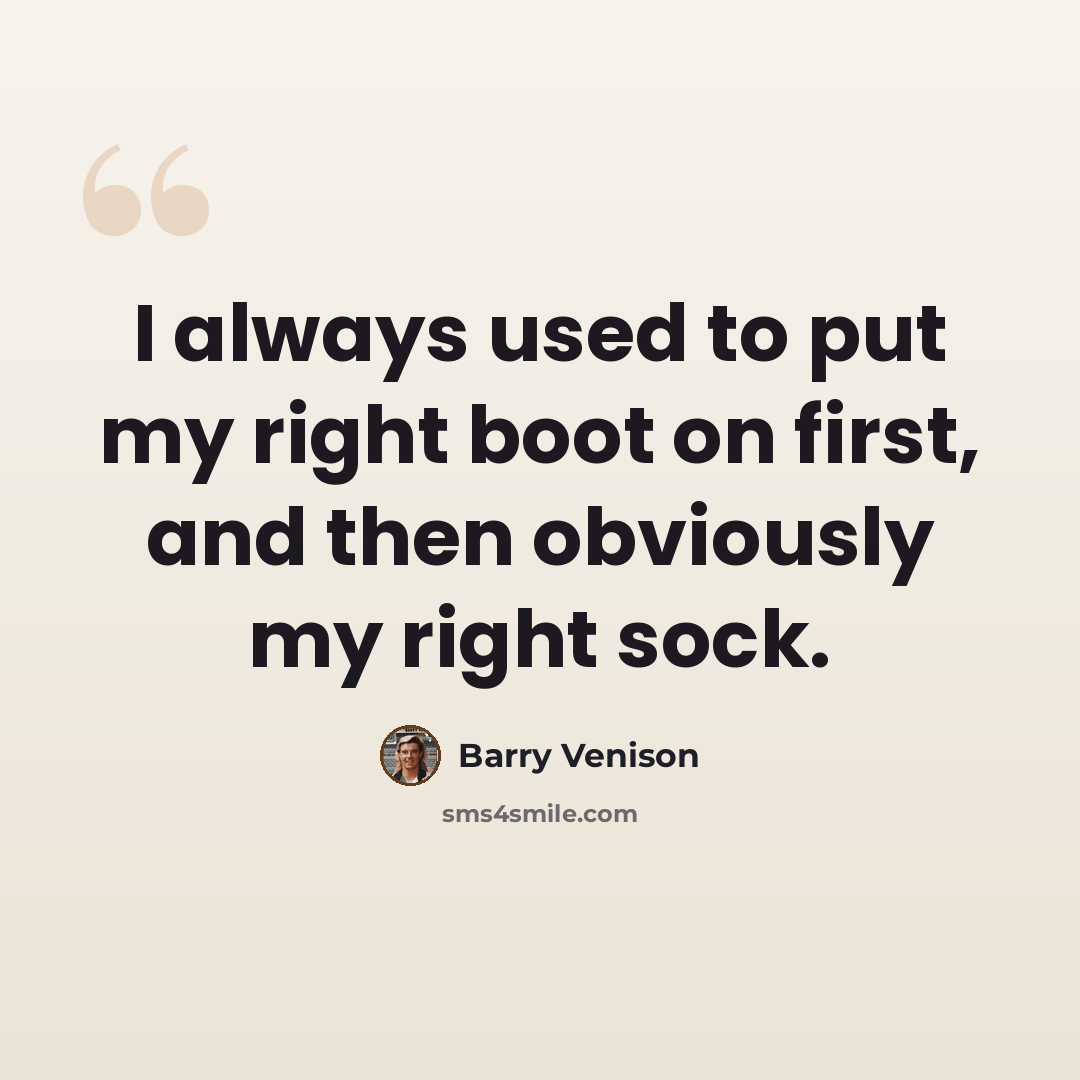 “I always used to put my right boot on first, and then obviously my right sock.” quote by Barry Venison